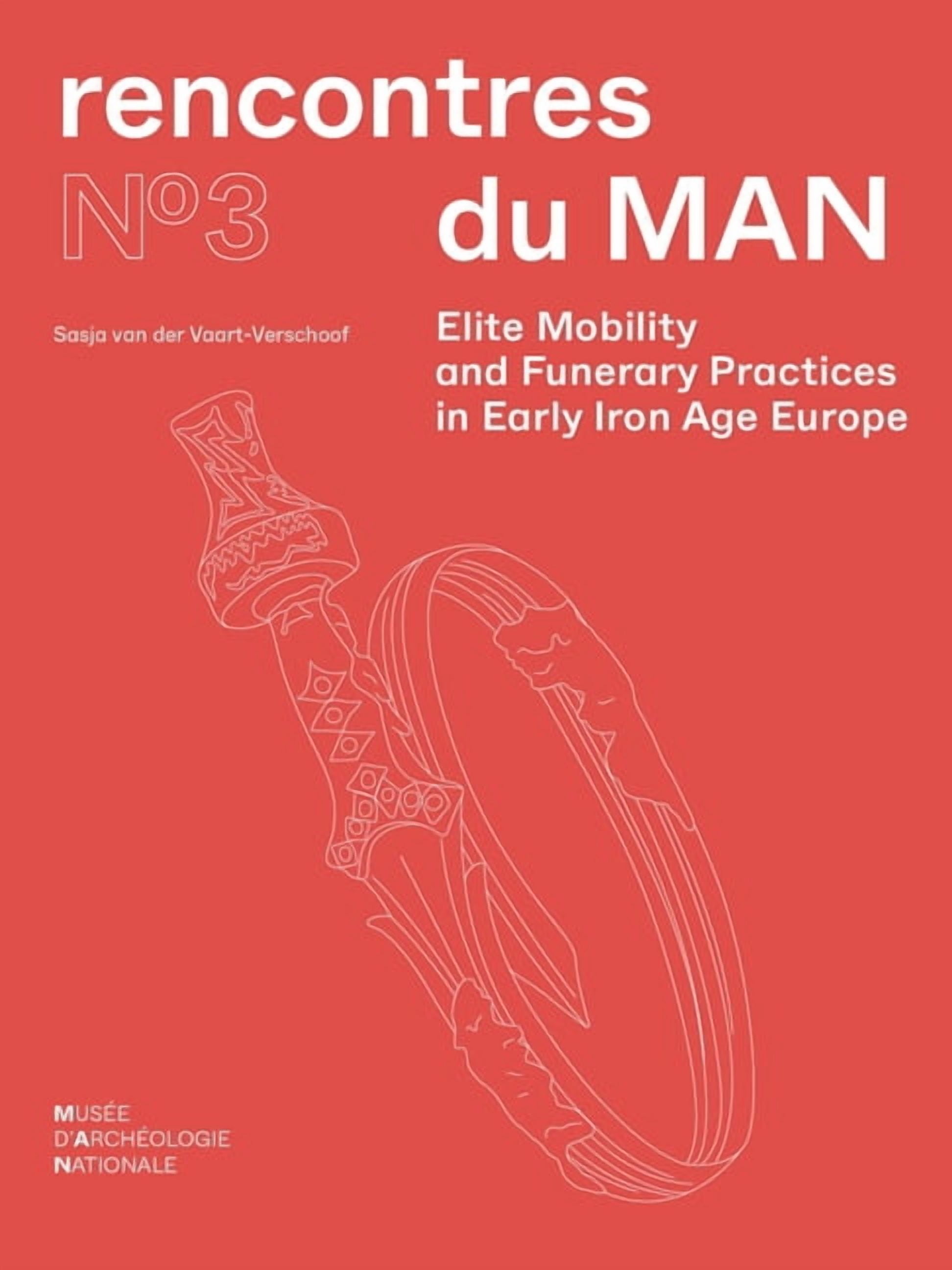 Rencontres Du Man Elite Mobility and Funerary Practices in Early Iron Age Europe, (Hardcover)