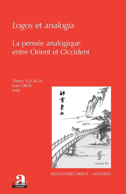 Rencontres Orient-Occident Logos et analogia: La pensÃ©e analogique entre Orient et Occident, (Paperback)