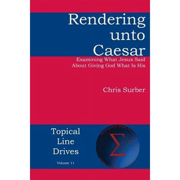 Rendering Unto Caesar: Examining What Jesus Said about Giving God What Is His
