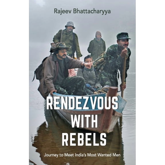 Rendezvous with Rebels: Journey to Meet India's Most Wanted Men, (Paperback)