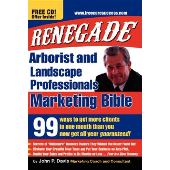 Pre-Owned Renegade Marketing Bible for Tree and Landscaping Professionals : 99 Ways to Get More Clients in a Month Than You Get All Year