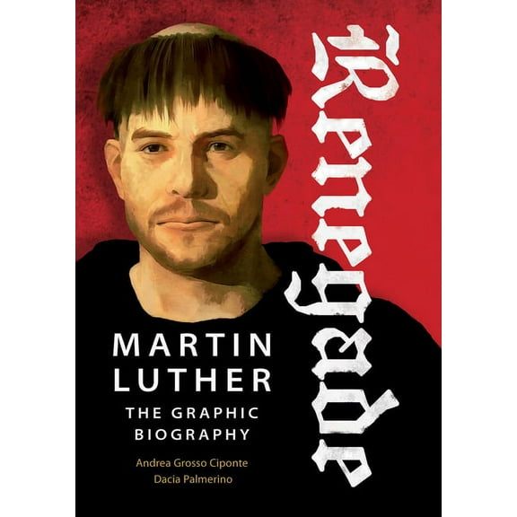 Renegade: Martin Luther, the Graphic Biography, (Paperback)