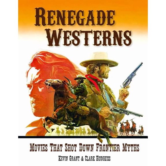 Renegade Westerns: Movies That Shot Down Frontier Myths, (Paperback)
