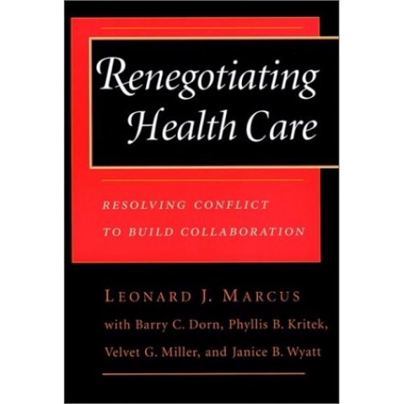 Pre-Owned Renegotiating Health Care: Resolving Conflict to Build Collaboration (Cloth Edition) (JOSSEY BASS/AHA PRESS SERIES) (Hardcover) 0787901512 9780787901516