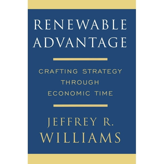 Renewable Advantage : Crafting Strategy Through Economic Time (Paperback)