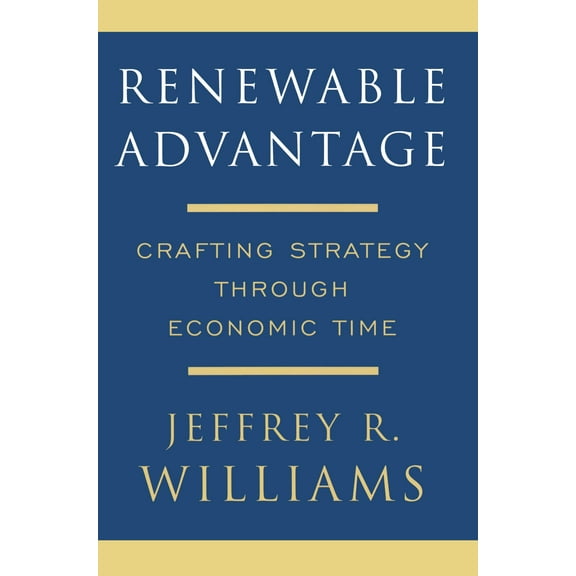 Renewable Advantage : Crafting Strategy Through Economic Time (Paperback)