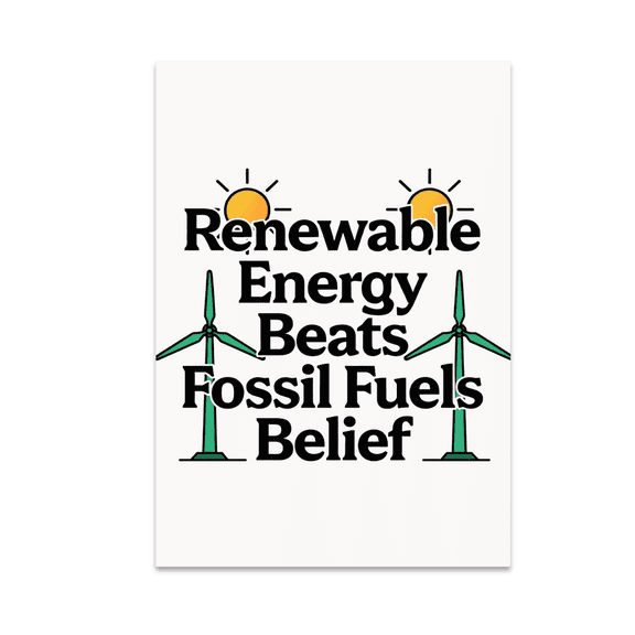 Renewable Energy Beats Fossil Fuels Belief - Environmental Advocate - 13x19 Poster Print