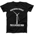 thumbnail image 1 of Renewable Energy I'm A Huge Fan Climate Change Funny Gift Tee Black T Shirt 266, 1 of 2