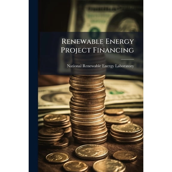 Renewable Energy Project Financing, (Paperback)