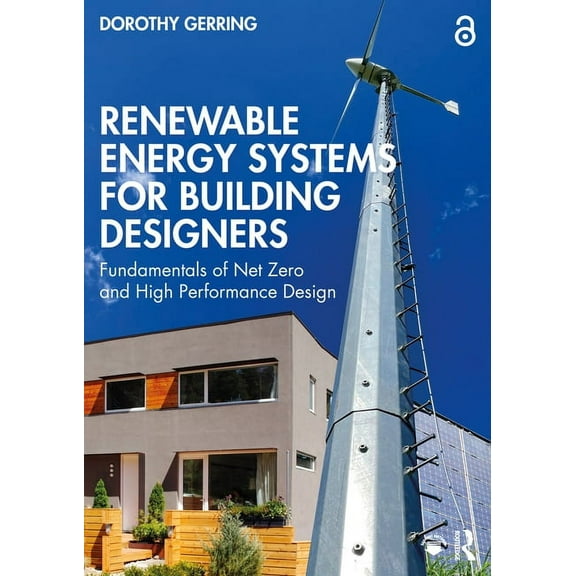 Renewable Energy Systems for Building Designers: Fundamentals of Net Zero and High Performance Design, (Paperback)
