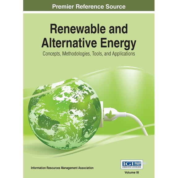 Renewable and Alternative Energy: Concepts, Methodologies, Tools, and Applications, VOL 3, (Hardcover)
