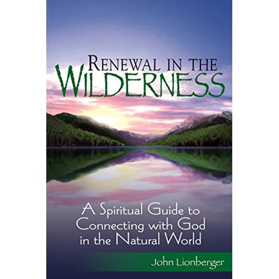 Pre-Owned Renewal in the Wilderness: A Spiritual Guide to Connecting with God in the Natural World (Paperback) 1594732191 9781594732195