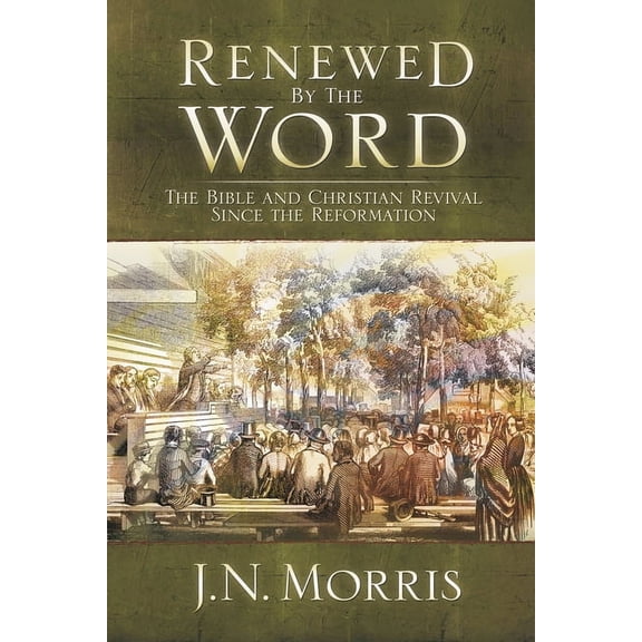 Renewed by the Word : The Bible and Christian Revival Since the Reformation (Hardcover)