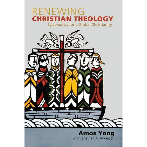 Renewing Christian Theology: Systematics for a Global Christianity, (Paperback)