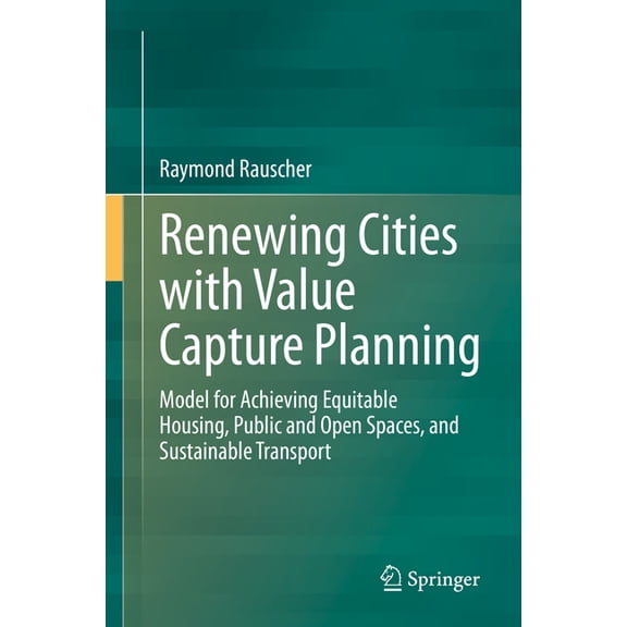 Renewing Cities with Value Capture Planning: Model for Achieving Equitable Housing, Public and Open Spaces, and Sustaina, (Hardcover)