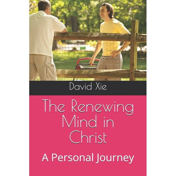 The Renewing Mind in Christ: A Personal Journey, (Paperback) - Walmart.com