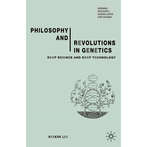 Renewing Philosophy Philosophy and Revolutions in Genetics: Deep Science and Deep Technology, (Paperback)