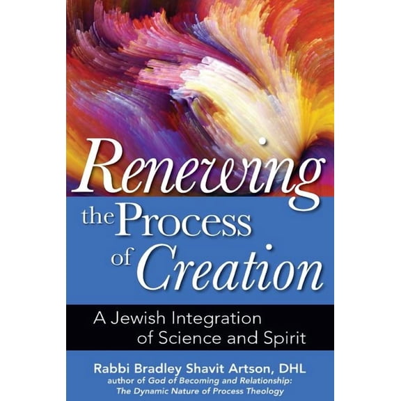 Renewing the Process of Creation: A Jewish Integration of Science and Spirit (Hardcover)
