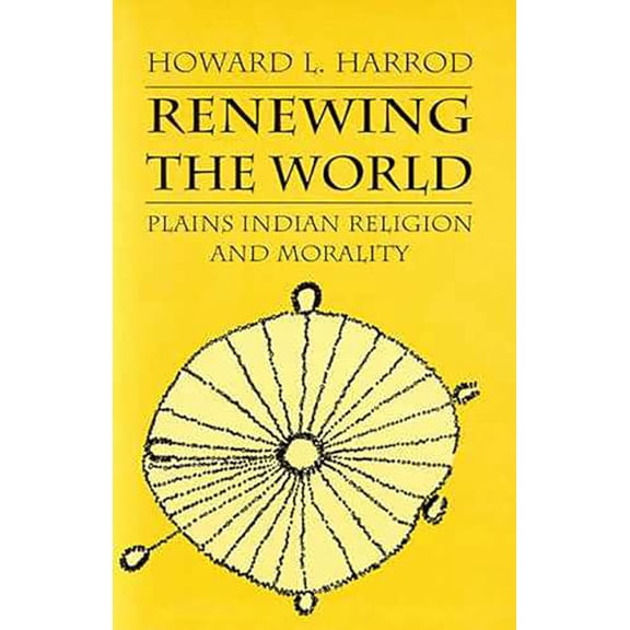Pre-Owned Renewing the World : Plains Indian Religion and Morality (Paperback)