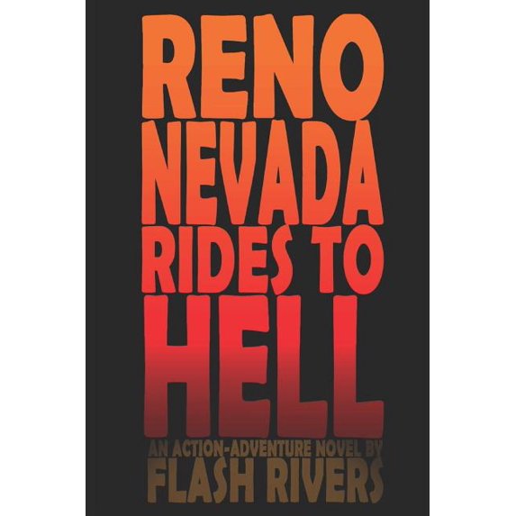 Reno Nevada Rides To Hell: An Action-Adventure Novel By Flash Rivers (Paperback)