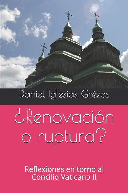 ¿Renovación o ruptura? : Reflexiones en torno al Concilio Vaticano II (Paperback)