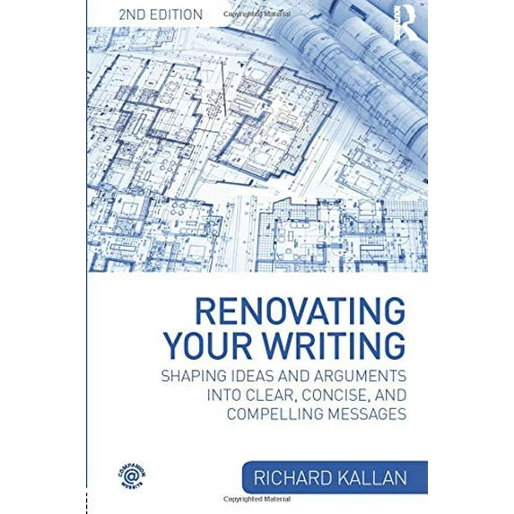 Pre-Owned Renovating Your Writing: Shaping Ideas and Arguments into Clear, Concise, and Compelling Messages (Paperback) 113872677X 9781138726772