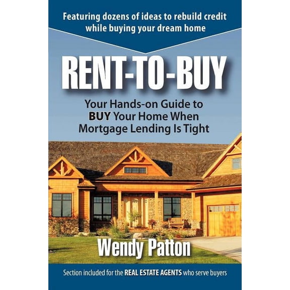 Rent-To-Buy: Your Hands-On Guide to Buy Your Home When Mortgage Lending Is Tight, (Paperback)