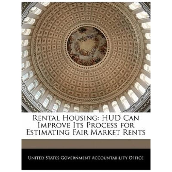 Rental Housing : HUD Can Improve Its Process for Estimating Fair Market Rents