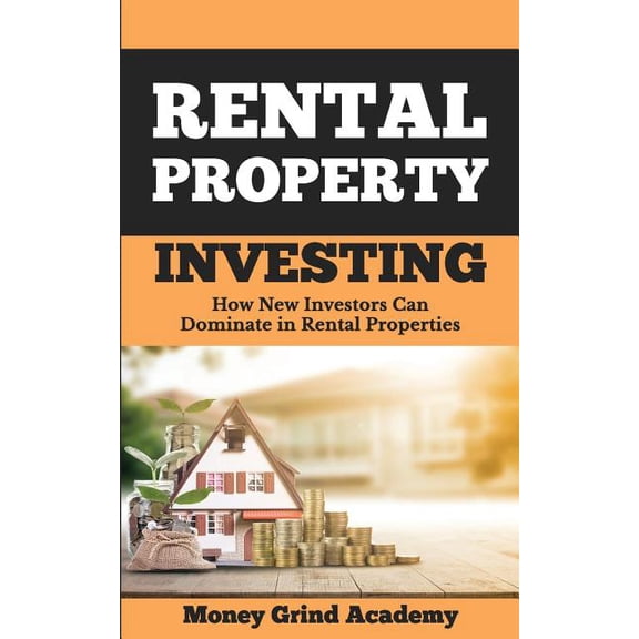 Rental Property Investing : How New Investors Can Dominate in Rental Properties