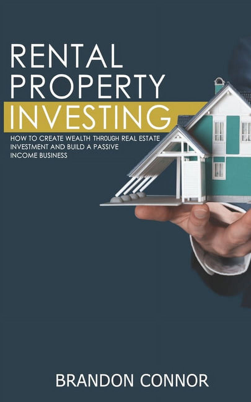 Rental Property Investing: How To Create Wealth Through Real