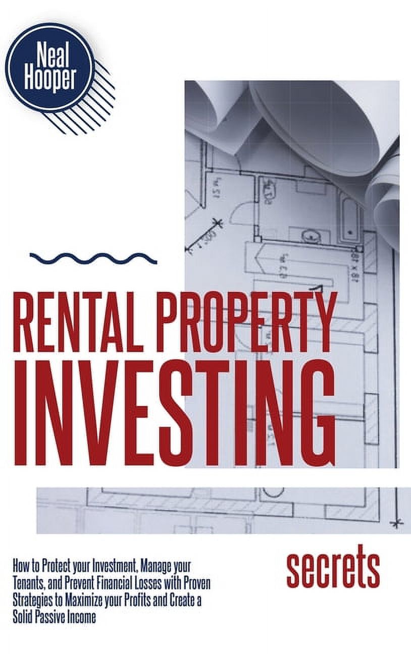 Rental Property Investing Secrets : How to Protect your Investment, Manage your Tenants, and Prevent Financial Losses with Proven Strategies to Maximize your Profits and Create a Solid Passive Income (Hardcover)