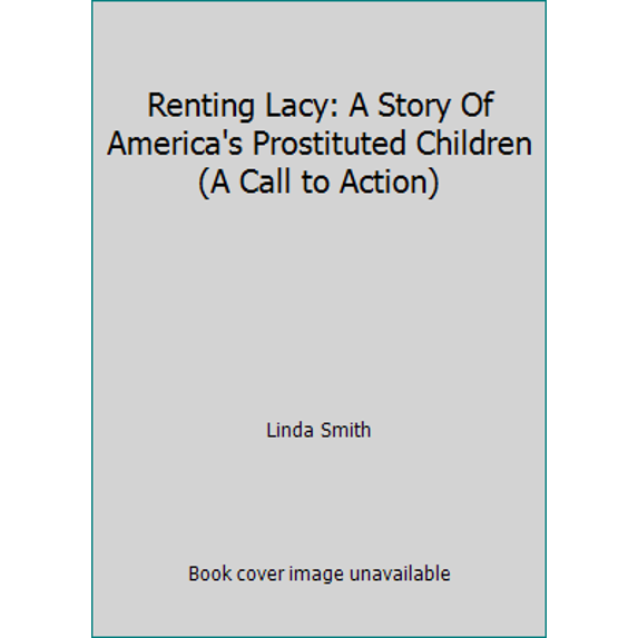 Pre-Owned Renting Lacy: A Story Of America's Prostituted Children (A Call to Action)