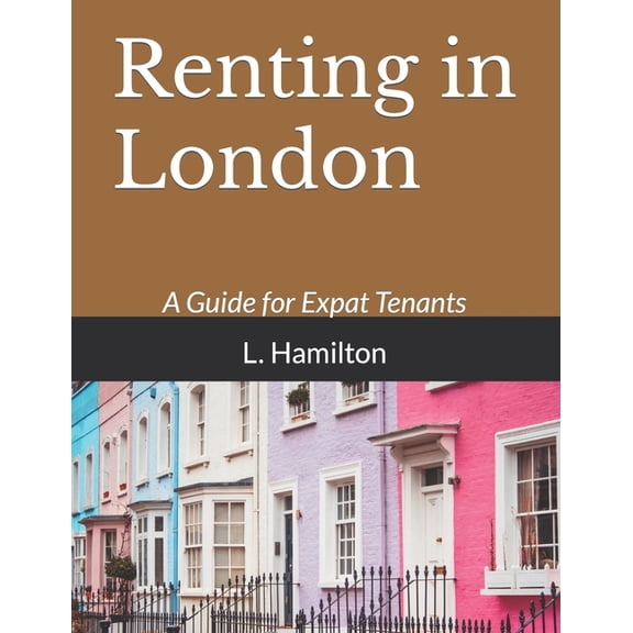 Renting in London: A Guide for Expat Tenants (Paperback)