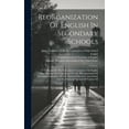 thumbnail image 1 of Reorganization Of English In Secondary Schools: Report By The Nation Joint Committee On English Representing The Commiss, (Hardcover), 1 of 1