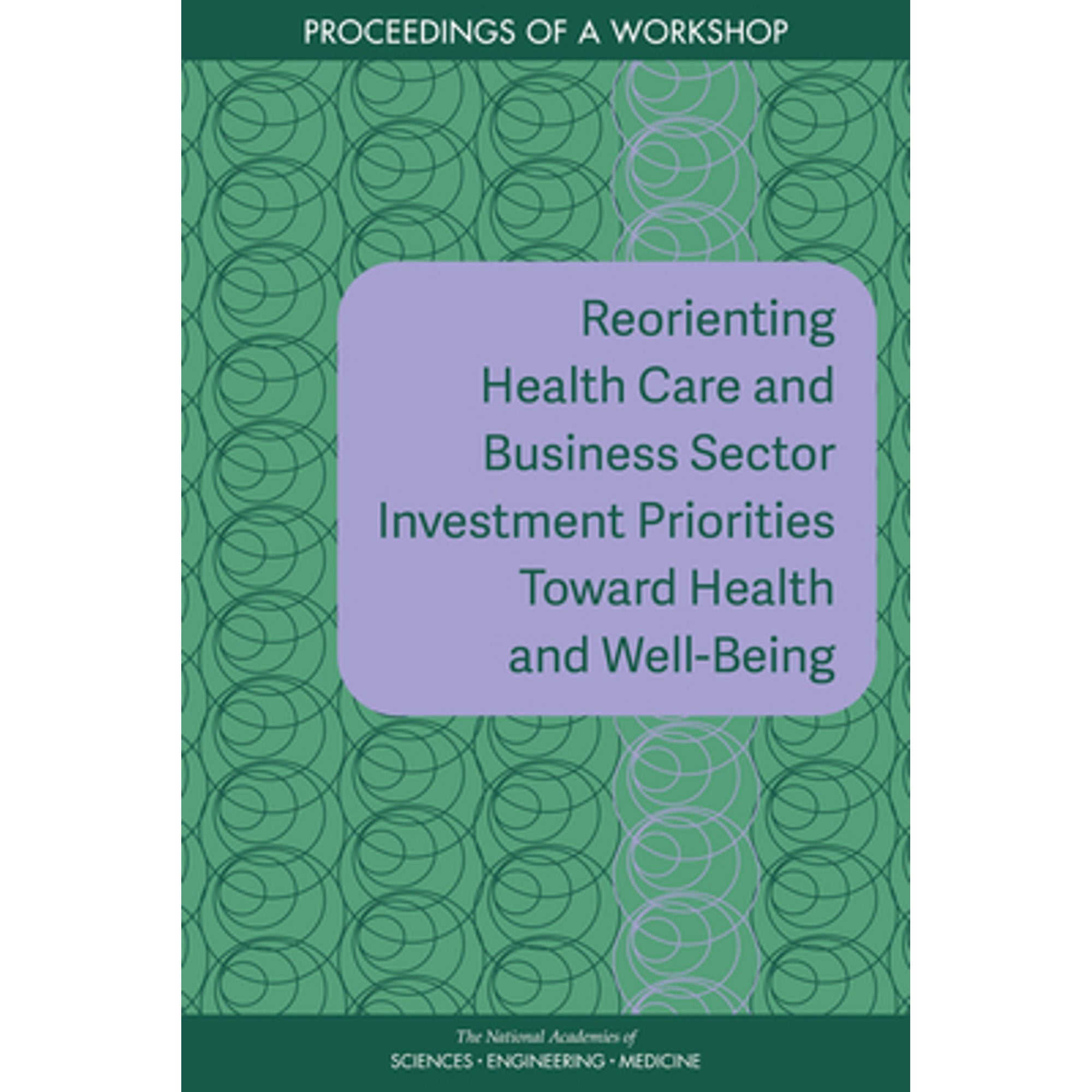 Pre-Owned Reorienting Health Care and Business Sector Investment Priorities Toward Health and Well-Being: (Paperback) by Engineering National Academies of Sciences, Medicine, Health and Medicine Division, Board