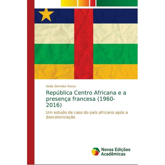 República Centro Africana e a presença francesa (1960-2016) (Paperback)
