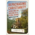 thumbnail image 1 of Repackaging Christianity : Alpha and the building of a global brand (Paperback), 1 of 1