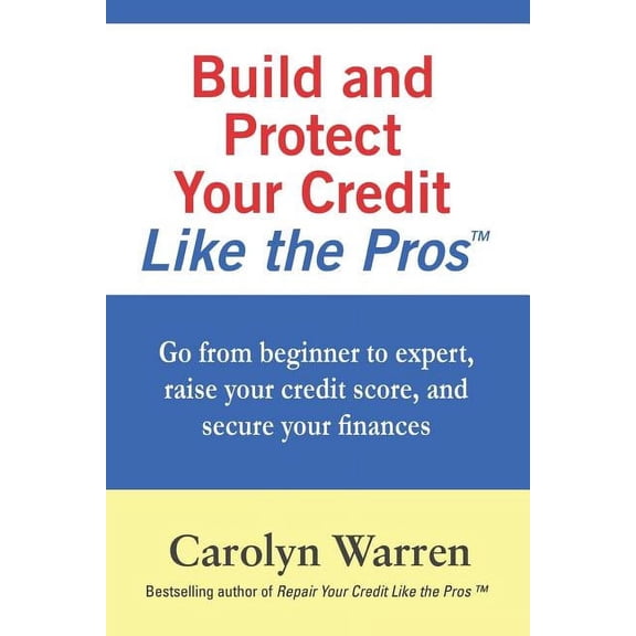 Repair Your Credit Like the Pros: Build and Protect Your Credit Like the Pros: Go from beginner to expert, raise your credit score, and secure your finances (Paperback)