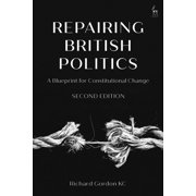 Repairing British Politics A Blueprint for Constitutional Change, Hardcover
