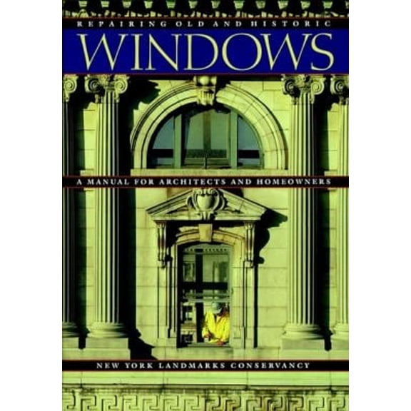 Pre-Owned Repairing Old and Historic Windows: A Manual for Architects and Homeowners Paperback
