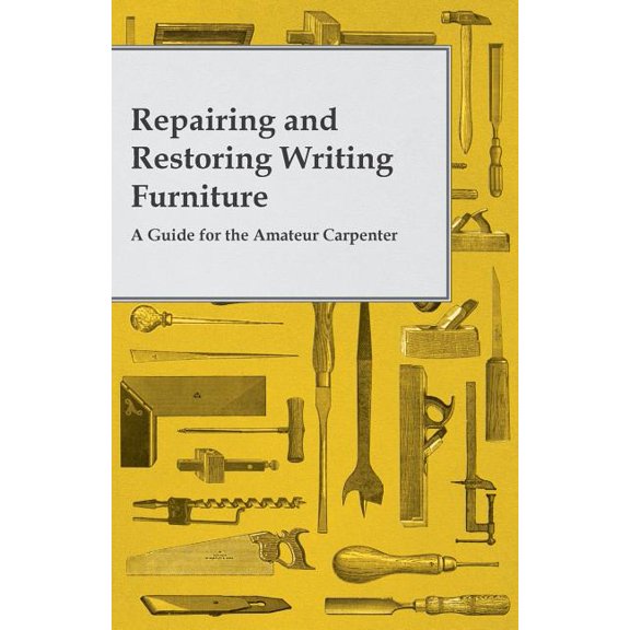 Repairing and Restoring Writing Furniture - A Guide for the Amateur Carpenter, (Paperback)