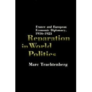 Pre-Owned Reparation in World Politics: France and European Economic Diplomacy, 1916-1923 (Hardcover) 023104786X 9780231047869