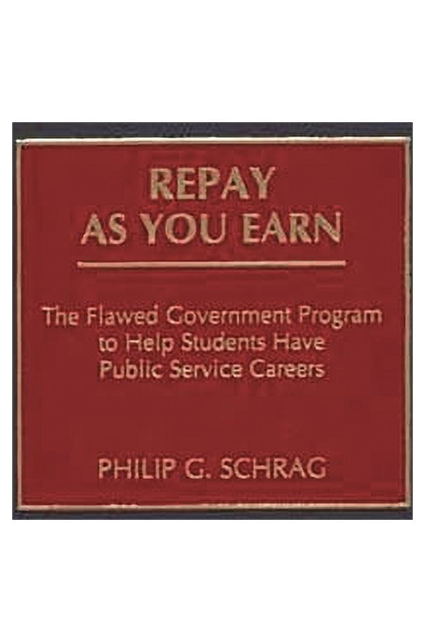 Repay as You Earn: The Flawed Government Program to Help Students Have Public Service Careers (Hardcover)