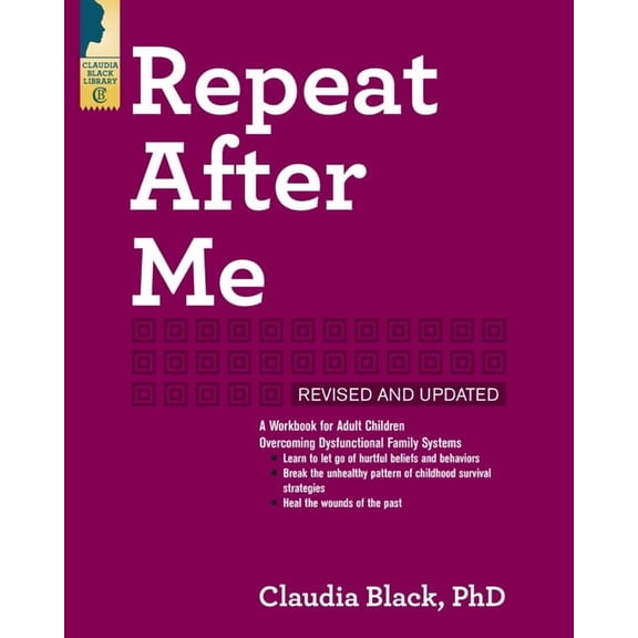 Repeat After Me: A Workbook for Adult Children Overcoming Dysfunctional Family Systems, (Paperback)