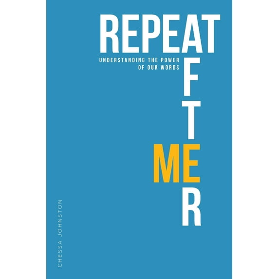 Repeat After Me: Understanding the Power of Our Words (Paperback)