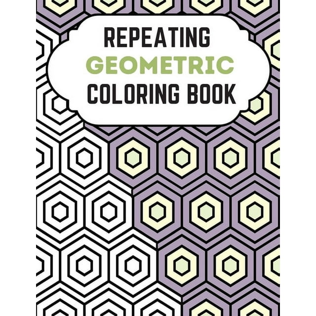 Repeating Geometric Coloring Book: Relax And Relief Stress With Adult Coloring Book Geometric, Modern Geometric Design And Geometric Patterns Ready For Coloring (Paperback)
