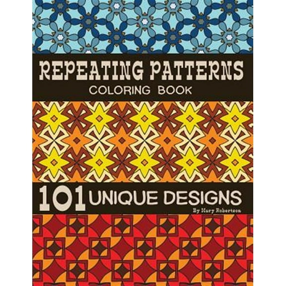 Repeating Patterns Coloring Book: 101 Unique Designs (Paperback) by Mary Robertson