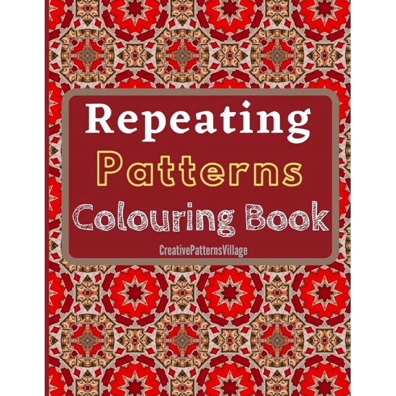 Repeating Patterns Colouring Book: Elegant geometrical, floral and intricate repeating patterns, designs, tilings & tess, (Paperback)