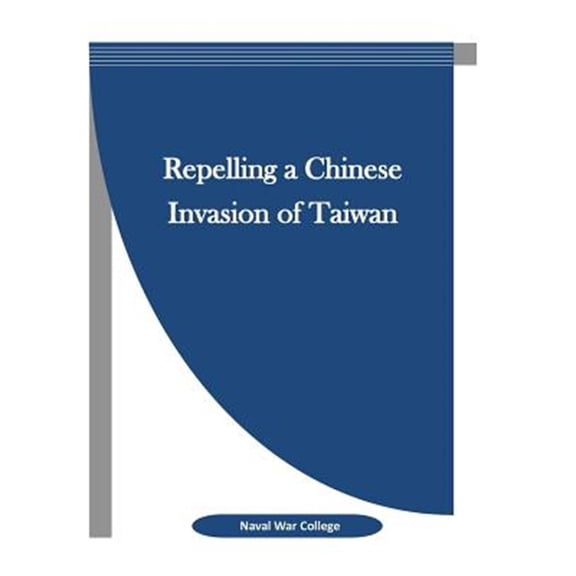 Repelling a Chinese Invasion of Taiwan (Paperback) by Penny Hill Press Inc (Editor), Naval War College
