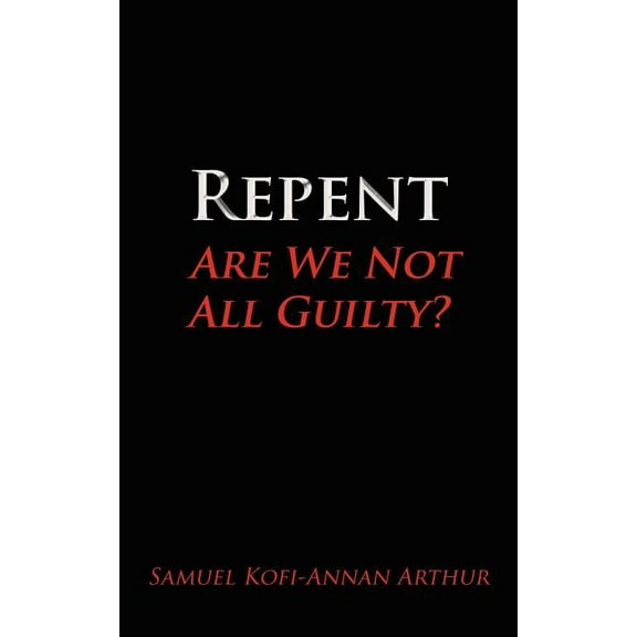 Repent, Are We Not All Guilty?